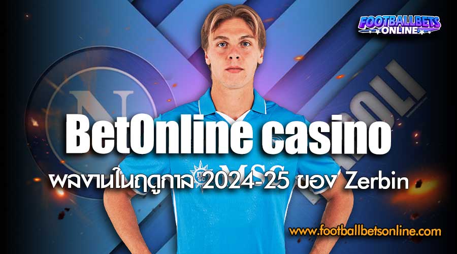 BetOnline-casino-ผลงานในฤดูกาล-2024-25-ของ-Zerbin